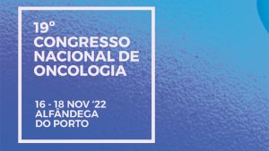 19.º Congresso Nacional de Oncologia @ Alfândega do Porto