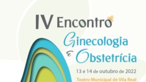 IV Encontro de Ginecologia e Obstetrícia @ Sala de Formação do CHTMAD e Teatro Municipal de Vila Real