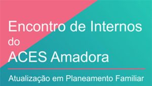 Encontro de Internos do ACES Amadora 2022 - Atualização em Planeamento Familiar