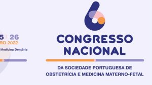 6.º Congresso Nacional da Sociedade Portuguesa de Obstetrícia e Medicina Materno-Fetal @ Faculdade de Medicina Dentária da Universidade de Lisboa