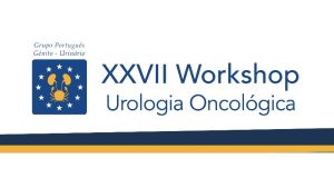 XXVIII Workshop Urologia Oncológica @ EPIC SANA Marquês Hotel