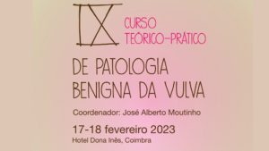 IX Curso Teórico-Prático de Patologia Benigna da Vulva @ Hotel Dona Inês