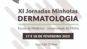 XI Jornadas Minhotas de Dermatologia @ Escola de Medicina - Universidade do Minho