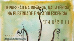 Seminário III «Depressão na infância, na latência, na puberdade e na adolescência» @ Cavalariças do Mosteiro de Tibães