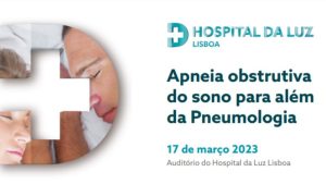 O impacto da apneia obstrutiva do sono "para além da Pneumologia" @ Hospital da Luz Lisboa
