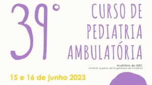 39.º Curso de Pediatria Ambulatória @ Rua Pedro Nunes – Quinta da Nora 3030-199 Coimbra
