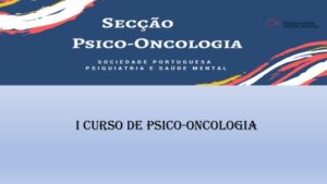 I Curso de Psico-oncologia da Sociedade Portuguesa de Psiquiatria e Saúde Mental @ Formato híbrido