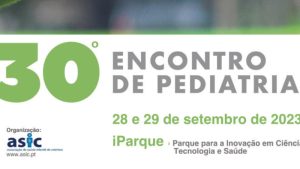 30.º Encontro de Pediatria – Novos conhecimentos, atitudes e práticas @ iParque – Parque para a Inovação em Ciência, Tecnologia e Saúde