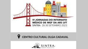 IV Jornadas do Internato Médico de MGF da ARS LVT "Ponte entre conhecimento e capacitação" @ Centro Cultural Olga Cadaval, Sintra