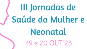 III Jornadas da UCF de Saúde Materna e Neonatal de Entre o Douro e Vouga @ Cineteatro António Lamoso