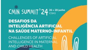 CMIN SUMMIT 24 «Desafios da Inteligência Artificial na Saúde Materno-Infantil» @ Instituto de Ciências Biomédicas Abel Salazar (ICBAS)