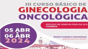 III Curso Básico de Ginecologia Oncológica @ Hotel Coimbra Aeminium