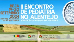 II Encontro de Pediatria no Alentejo - Atualizações em Patologia Nefro-Urológica @ Auditório do Instituto Politécnico de Beja